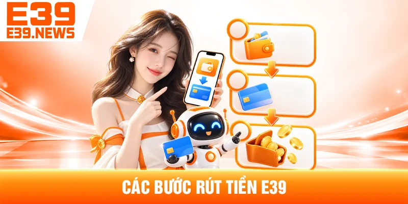 Cách Rút Tiền E39 Và Những Lưu Ý Khi Xác Minh 3 Các Bước Rút Tiền E39
