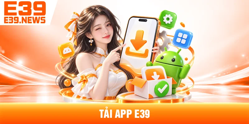 Tải App E39 Cho Android Và iOS Mới Nhất 1 Tải App E39